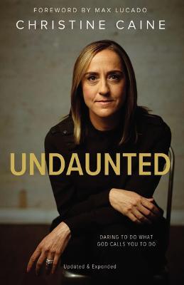 Undaunted: Daring to Do What God Calls You to Do - Christine Caine