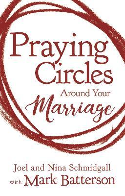Praying Circles Around Your Marriage - Joel Schmidgall