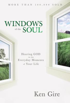 Windows of the Soul: Hearing God in the Everyday Moments of Your Life - Ken Gire