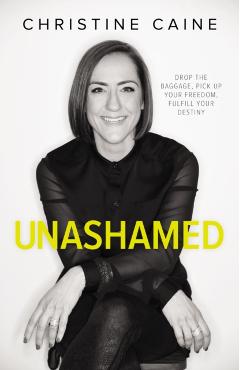 Unashamed: Drop the Baggage, Pick Up Your Freedom, Fulfill Your Destiny - Christine Caine
