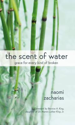 Coperta cărții 'The Scent of Water: Grace for Every Kind of Broken - Naomi Zacharias'