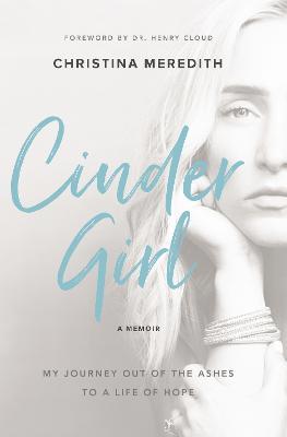 Cindergirl: My Journey Out of the Ashes to a Life of Hope - Christina Meredith
