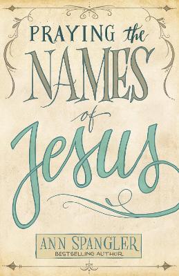Praying the Names of Jesus - Ann Spangler