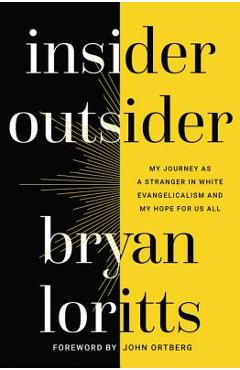 Coperta cărții 'Insider Outsider: My Journey as a Stranger in White Evangelicalism and My Hope for Us All - Bryan Loritts'