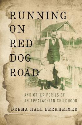Running on Red Dog Road: And Other Perils of an Appalachian Childhood - Drema Hall Berkheimer