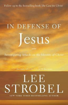 In Defense of Jesus: Investigating Attacks on the Identity of Christ - Lee Strobel