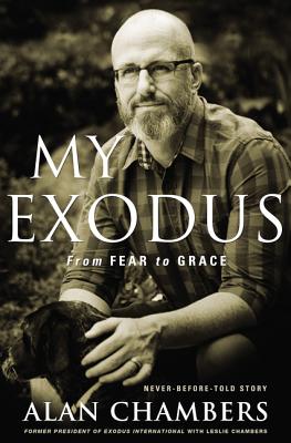 My Exodus: From Fear to Grace - Alan Chambers