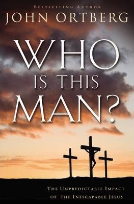 Who Is This Man?: The Unpredictable Impact of the Inescapable Jesus - John Ortberg