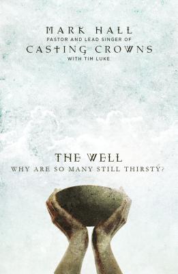 The Well: Why Are So Many Still Thirsty? - Mark Hall