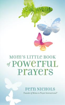 Mom's Little Book of Powerful Prayers - Fern Nichols