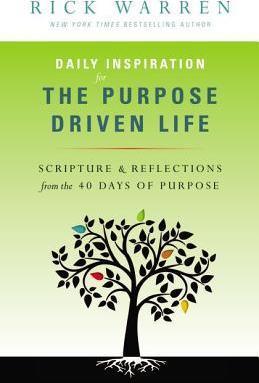 Daily Inspiration for the Purpose Driven Life: Scriptures & Reflections from the 40 Days of Purpose - Rick Warren