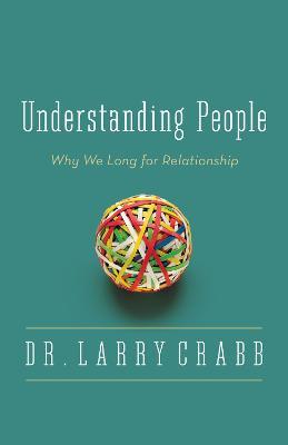 Understanding People: Why We Long for Relationship - Larry Crabb