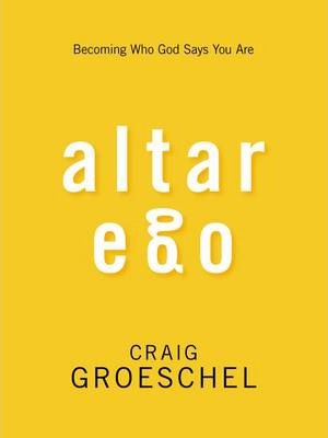 Altar Ego: Becoming Who God Says You Are - Craig Groeschel