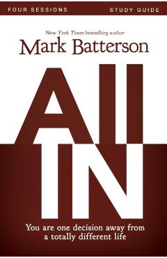 All in Study Guide: You Are One Decision Away from a Totally Different Life - Mark Batterson
