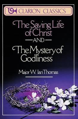 The Saving Life of Christ and the Mystery of Godliness - W. Ian Thomas
