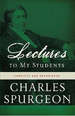 Coperta cărții 'Lectures to My Students - Charles H. Spurgeon'