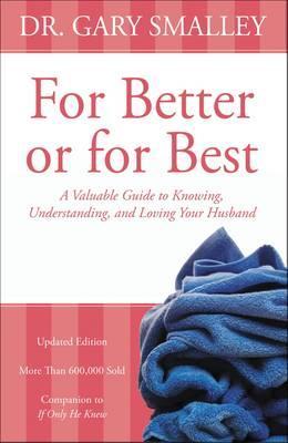 For Better or for Best: A Valuable Guide to Knowing, Understanding, and Loving Your Husband - Gary Smalley