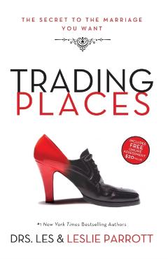Trading Places: The Secret to the Marriage You Want - Les And Leslie Parrott