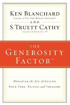 The Generosity Factor: Discover the Joy of Giving Your Time, Talent, and Treasure - Ken Blanchard