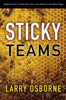 Sticky Teams: Keeping Your Leadership Team and Staff on the Same Page - Larry Osborne