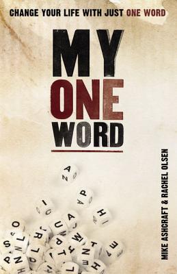 Coperta cărții 'My One Word: Change Your Life with Just One Word - Mike Ashcraft'