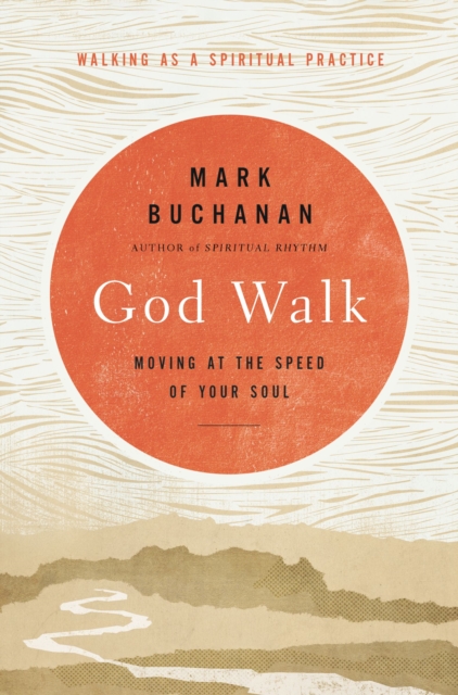 God Walk: Moving at the Speed of Your Soul - Mark Buchanan