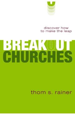 Breakout Churches: Discover How to Make the Leap - Thom S. Rainer