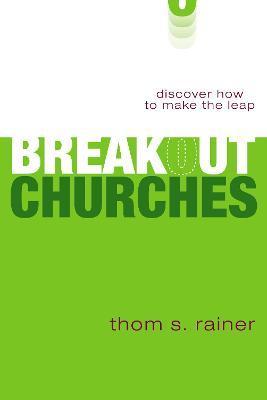 Breakout Churches: Discover How to Make the Leap - Thom S. Rainer