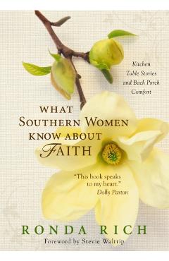 What Southern Women Know about Faith: Kitchen Table Stories and Back Porch Comfort - Ronda Rich