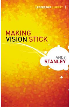 Coperta cărții 'Making Vision Stick - Andy Stanley'