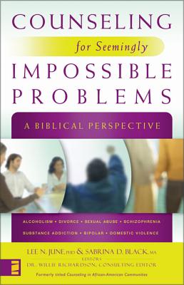 Counseling for Seemingly Impossible Problems: A Biblical Perspective - Lee N. June
