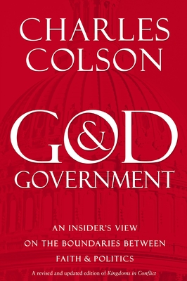 God & Government: An Insider's View on the Boundaries Between Faith & Politics - Charles W. Colson