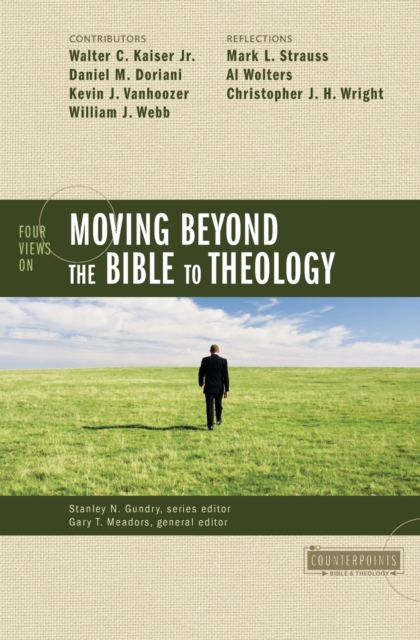 Four Views on Moving Beyond the Bible to Theology - Stanley N. Gundry