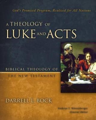 A Theology of Luke and Acts: God's Promised Program, Realized for All Nations - Darrell L. Bock