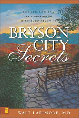 Bryson City Secrets: Even More Tales of a Small-Town Doctor in the Smoky Mountains - Walt Larimore Md
