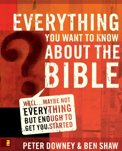 Everything You Want to Know about the Bible: Well...Maybe Not Everything But Enough to Get You Started - Peter Douglas Downey