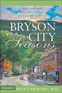 Bryson City Seasons: More Tales of a Doctor's Practice in the Smoky Mountains - Walt Larimore Md