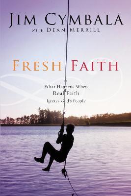 Fresh Faith: What Happens When Real Faith Ignites God's People - Jim Cymbala