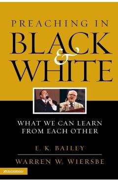 Preaching in Black and White: What We Can Learn from Each Other - E. K. Bailey
