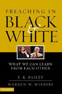 Preaching in Black and White: What We Can Learn from Each Other - E. K. Bailey