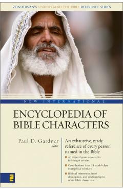 New International Encyclopedia of Bible Characters: The Complete Who's Who in the Bible - Paul D. Gardner