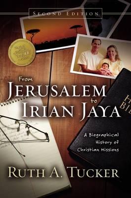 From Jerusalem to Irian Jaya: A Biographical History of Christian Missions - Ruth A. Tucker