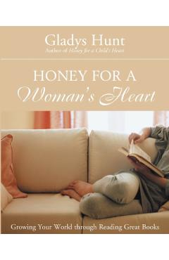 Honey for a Woman's Heart: Growing Your World Through Reading Great Books - Gladys Hunt