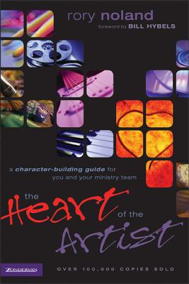 The Heart of the Artist: A Character-Building Guide for You and Your Ministry Team - Rory Noland