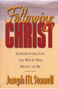 Poza produsului Following Christ: Experiencing Life the Way It Was Meant to Be - Joseph M. Stowell