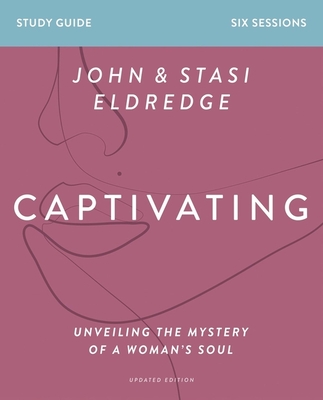 Captivating Study Guide, Updated Edition: Unveiling the Mystery of a Woman's Soul - Stasi Eldredge