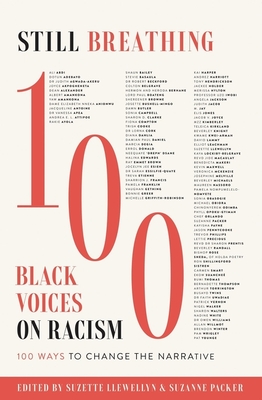 Still Breathing: 100 Black Voices on Racism--100 Ways to Change the Narrative - Suzette Llewellyn