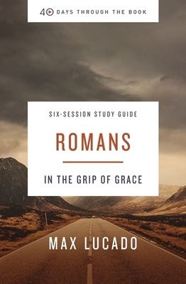 Romans Study Guide: In the Grip of Grace - Max Lucado