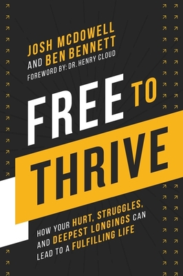 Free to Thrive: How Your Hurt, Struggles, and Deepest Longings Can Lead to a Fulfilling Life - Josh Mcdowell