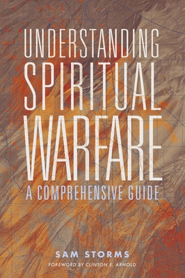 Understanding Spiritual Warfare: A Comprehensive Guide - Sam Storms
